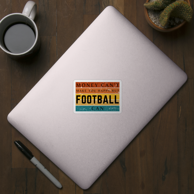 Money Can't Make You Happy But Football Can by HobbyAndArt